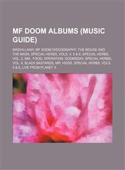 MF Doom albums (Music Guide) Madvillainy, MF Doom discography, The Mouse and the Mask, Special Herbs, Vols. 4, 5 & 6, Special Herbs, Vol. 2,1155630017,9781155630014