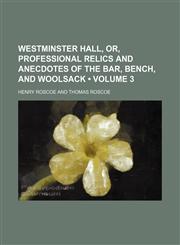 Westminster Hall, Or, Professional Relics and Anecdotes of the Bar, Bench, and Woolsack (Volume 3),1154175286,9781154175288