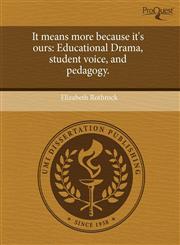 It means more because it's ours Educational Drama, student voice, and pedagogy.,1243780347,9781243780348