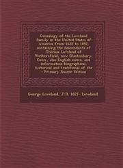 Genealogy of the Loveland Family in the United States of America from 1635 to 1892, Containing the Descendants of Thomas Loveland of Wethersfield, Now,1294700073,9781294700074