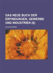 Das Neue Buch Der Erfindungen, Gewerbe Und Industrien (6),1153531291,9781153531290