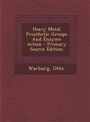 Heavy Metal Prosthetic Groups and Enzyme Action - Primary Source Edition,1293748331,9781293748336