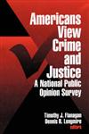 Americans View Crime and Justice A National Public Opinion Survey,0761903410,9780761903413