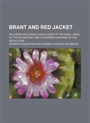 Brant and Red Jacket; Including including [!] an account of the early wars of the Six nations, and the border warfare of the revolution,1151081396,9781151081391