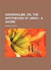 Haverholme, Or, the Apotheosis of Jingo; A Satire,1150219637,9781150219634