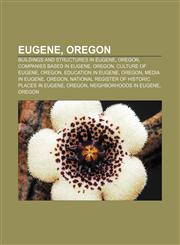 Eugene, Oregon Buildings and structures in Eugene, Oregon, Companies based in Eugene, Oregon, Culture of Eugene, Oregon, Education in Eugene,1156463866,9781156463864