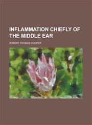 Inflammation Chiefly of the Middle Ear,1154729656,9781154729658