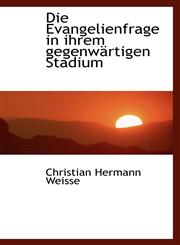 Die Evangelienfrage in ihrem gegenwärtigen Stadium,1110196717,9781110196715