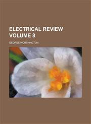 Electrical Review Volume 8,123407768X,9781234077686