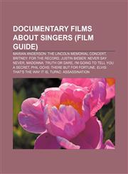 Documentary films about singers (Film Guide) Marian Anderson: the Lincoln Memorial Concert, Britney: For the Record,1233104586,9781233104581