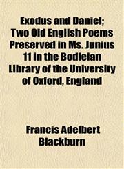 Exodus and Daniel; Two Old English Poems Preserved in Ms. Junius 11 in the Bodleian Library of the University of Oxford, England,1152454323,9781152454323