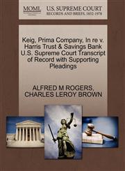 Keig, Prima Company, In re v. Harris Trust & Savings Bank U.S. Supreme Court Transcript of Record with Supporting Pleadings,1270297619,9781270297611