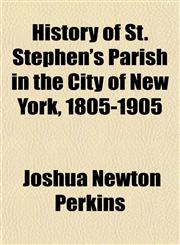 History of St. Stephen's Parish in the City of New York, 1805-1905,1152955128,9781152955127