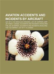 Aviation accidents and incidents by aircraft List of C-130 Hercules crashes, List of Harrier Jump Jet family losses,1156399467,9781156399460