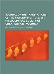 Journal of the Transactions of the Victoria Institute, or Philosophical Society of Great Britain (Volume 1),1153831791,9781153831796