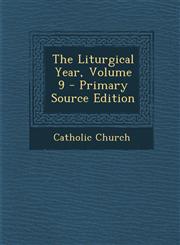 Liturgical Year, Volume 9,1289455422,9781289455422