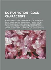 DC Fan Fiction - Good Characters Adam Strange, Adam Thompson, Alexis, Alura In-Ze, Amon Tomaz, Arthur Joseph Curry, BRUCE WAYNE, Barry Allen, Bart Allen, Beatriz da Costa, Bette Kane, Billy Batson, Boston Brand, Brion Markov, Carrie Allen, Cassie Sandsma,1234703599,9781234703592