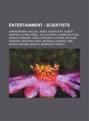 Entertainment - Scientists Aaron Brown, Aidulac, Akeev, Albar Exar, Albert Einstein, Alfred Nobel, Allo Glessin, Alonzo Richter, Amanda Parsons, Angela Franklin, Antaak, Anthony Cheever, Antigone Chen, Archibald Dumont, Arik Soong, B'Ekara, B6 Blue, Bend,1234693828,9781234693824
