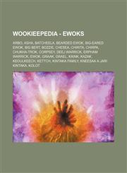 Wookieepedia - Ewoks Arbo, Asha, Batcheela, Bearded Ewok, Big-eared Ewok, Big Bert, Bozzie, Chesea, Chirita, Chirpa, Chukha-Trok, Corpsey, Deej Warrick, Erpham Warrick, Ewok, Graak, Grael, Kaink, Kazak, Keoulkeech, Kettch, Kintaka family, Kneesaa a Jari,1234681129,9781234681128