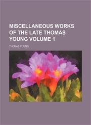Miscellaneous works of the late Thomas Young Volume 1,1152014676,9781152014671