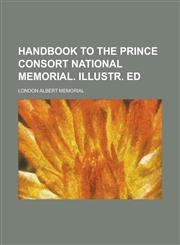 Handbook to the prince consort national memorial. Illustr. ed,1231069295,9781231069295