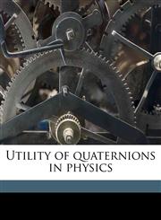 Utility of quaternions in physics,1176507060,9781176507067