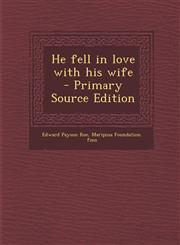 He Fell in Love with His Wife - Primary Source Edition,1294768182,9781294768180