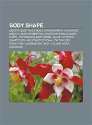Body shape Obesity, Body mass index, David Sarwer, Childhood obesity, Body dysmorphic disorder, Female body shape, Overweight, Body image,1156824974,9781156824979