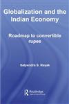 Globalization and the Indian Economy Roadmap to a Convertible Rupee,0415447399,9780415447393
