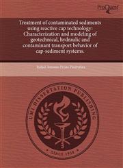Treatment of contaminated sediments using reactive cap technology Characterization and modeling of geotechnical, hydraulic and contaminant transport behavior of cap-sediment systems.,1243620943,9781243620941