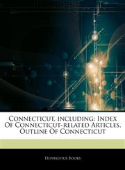 Articles On Connecticut, including Index Of Connecticut-related Articles, Outline Of Connecticut,1242604936,9781242604935