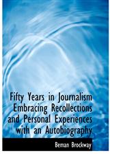 Fifty Years in Journalism Embracing Recollections and Personal Experiences with an Autobiography,1115799908,9781115799904