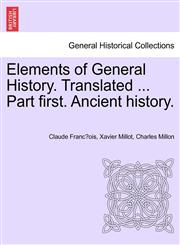Elements of General History. Translated ... Part first. Ancient history.,124142604X,9781241426040