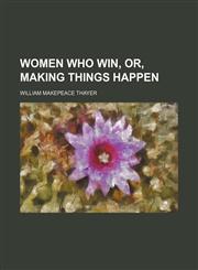 Women who win, or, Making things happen,1458952274,9781458952271