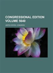 Congressional edition Volume 5640,123001392X,9781230013923