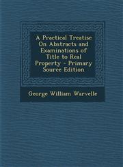 Practical Treatise on Abstracts and Examinations of Title to Real Property,1289680892,9781289680893