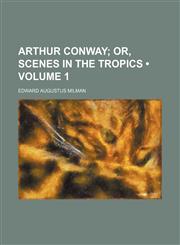 Arthur Conway (Volume 1 ); Or, Scenes in the Tropics,1155130170,9781155130170