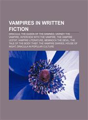 Vampires in written fiction Dracula, The Queen of the Damned, Varney the Vampire, Interview with the Vampire, The Vampire Lestat,1156629209,9781156629208