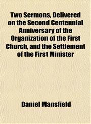 Two Sermons, Delivered on the Second Centennial Anniversary of the Organization of the First Church, and the Settlement of the First Minister,1151337730,9781151337733
