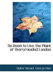 No Room to Live; the Plaint of Overcrowded London,111593502X,9781115935029