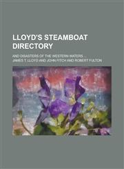 Lloyd's Steamboat Directory; And Disasters of the Western Waters ...,1154982173,9781154982176