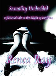Sexuality Undecided A Fictional Tale at the Height of Eroticism,1615825258,9781615825257