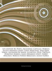 Articles On 1st-century Bc Poets, including Catullus, Horace, Lucius Afranius (poet), Gaius Maecenas, Sima Qian, Virgil, Antipater Of Sidon, Lucretius, Ovid, Tibullus, Domitius Marsus, Gaius Memmius (poet), Varro Atacinus,1243247088,9781243247087