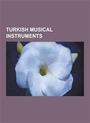 Turkish Musical Instruments Tambourine, Kaval, Duduk, Kemenche, Tambur, Ceng, Naqareh, Ba Lama, Ney, Daf, Davul, Zurna, Gaida, Kanun, Santur, Spoo,1230533834,9781230533834