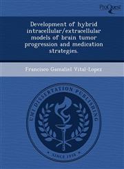 Development of hybrid intracellular/extracellular models of brain tumor progression and medication strategies.,1248951158,9781248951156