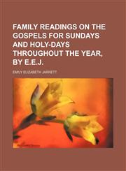 Family Readings on the Gospels for Sundays and Holy-Days Throughout the Year, by E.e.j.,1150799668,9781150799662