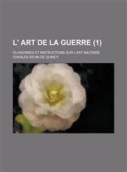 L' Art de La Guerre; Ou Maximes Et Instructions Sur L'Art Militaire (1 ),1236117166,9781236117168