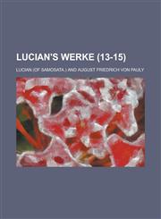 Lucian's Werke (13-15 ),1231111658,9781231111659