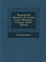 Biographical Memoirs of Gratiot Count, Michigan - Primary Source Edition,129443103X,9781294431039