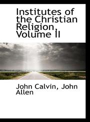 Institutes of the Christian Religion, Volume II,1117681858,9781117681856